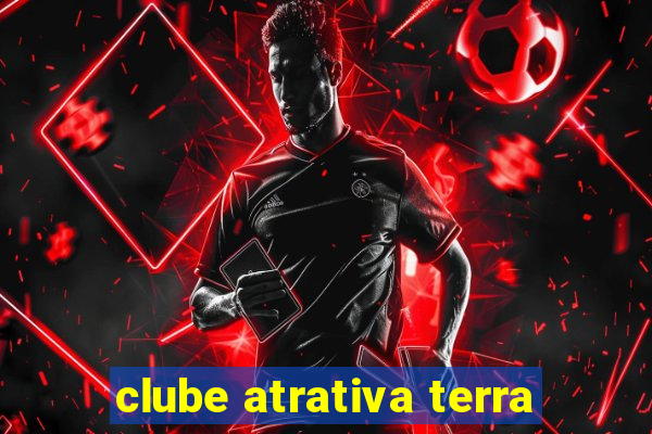 clube atrativa terra